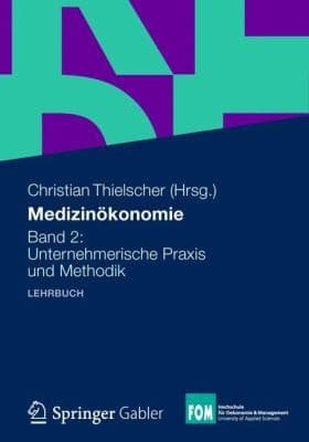 Medizinökonomie Band 2: Unternehmerische Praxis und Methodik