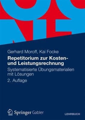 Repetitorium zur Kosten- und Leistungsrechnung Systematisierte Übungsmaterialien mit Lösungen