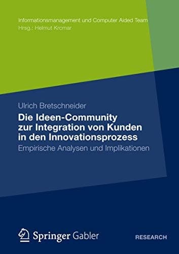 Die Ideen Community zur Integration von Kunden in die frühen Phasen des Innovationsprozesses Empirische Analysen und Implikationen
