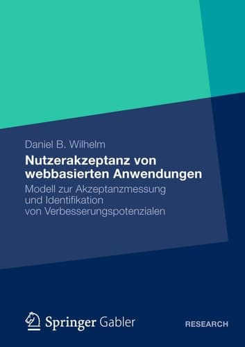 Nutzerakzeptanz von webbasierten Anwendungen Modell zur Akzeptanzmessung und Identifikation von Verbesserungspotenzialen