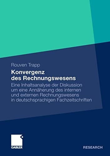 Konvergenz des Rechnungswesens Eine Inhaltsanalyse der Diskussion um eine Annäherung des internen und externen Rechnungswesens in deutschsprachigen Fachzeitschriften