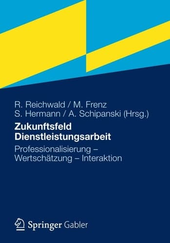 Zukunftsfeld Dienstleistungsarbeit Professionalisierung – Wertschätzung – Interaktion