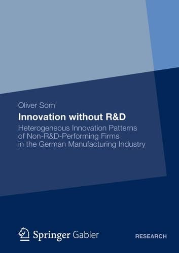 Innovation without R&D Heterogeneous Innovation Patterns of Non-R&D-Performing Firms in the German Manufacturing Industry