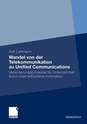 Wandel von der Telekommunikation zu Unified Communications Veränderungsprozesse für Unternehmen durch internetbasierte Innovation