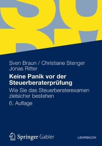 Keine Panik vor der Steuerberaterprüfung: Wie Sie das Steuerberaterexamen zielsicher bestehen (German Edition)