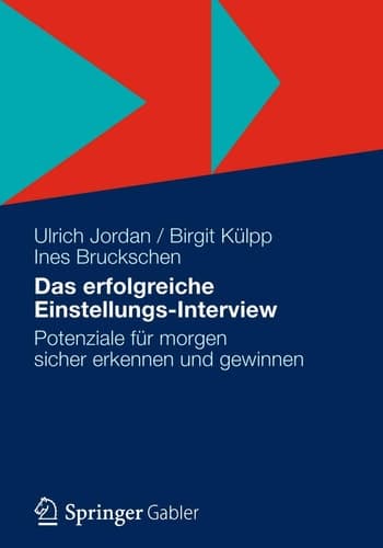 Das erfolgreiche Einstellungs-Interview Potenziale für morgen sicher erkennen und gewinnen
