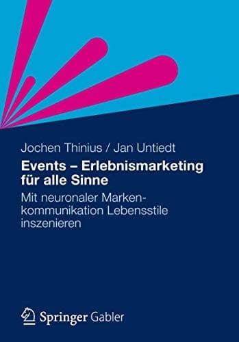 Events - Erlebnismarketing für alle Sinne Mit neuronaler Markenkommunikation Lebensstile inszenieren