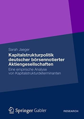 Kapitalstrukturpolitik deutscher börsennotierter Aktiengesellschaften Eine empirische Analyse von Kapitalstrukturdeterminanten