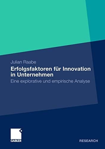 Erfolgsfaktoren für Innovation in Unternehmen Eine explorative und empirische Analyse