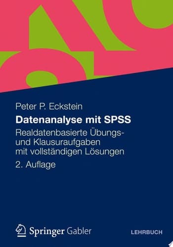 Datenanalyse mit SPSS Realdatenbasierte Übungs- und Klausuraufgaben mit vollständigen Lösungen