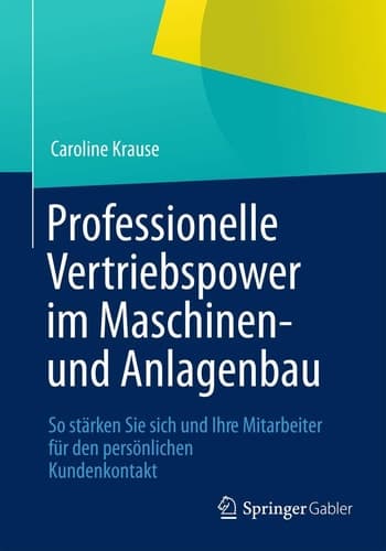 Professionelle Vertriebspower im Maschinen- und Anlagenbau So stärken Sie sich und Ihre Mitarbeiter für den persönlichen Kundenkontakt