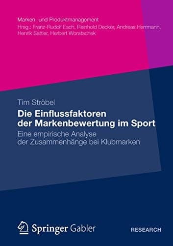 Die Einflussfaktoren der Markenbewertung im Sport Eine empirische Analyse der Zusammenhänge bei Klubmarken