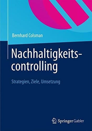Nachhaltigkeitscontrolling Strategien, Ziele, Umsetzung