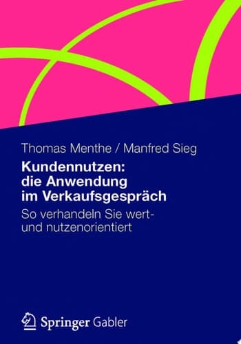 Kundennutzen: die Anwendung im Verkaufsgespräch So verhandeln Sie wert- und nutzenorientiert