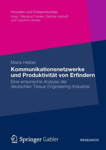 Kommunikationsnetzwerke und Produktivität von Erfindern Eine empirische Analyse der deutschen Tissue Engineering-Industrie