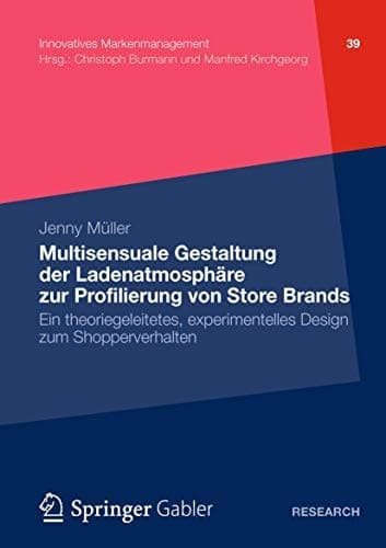 Multisensuale Gestaltung der Ladenatmosphäre zur Profilierung von Store Brands Ein theoriegeleitetes, experimentelles Design zum Shopperverhalten