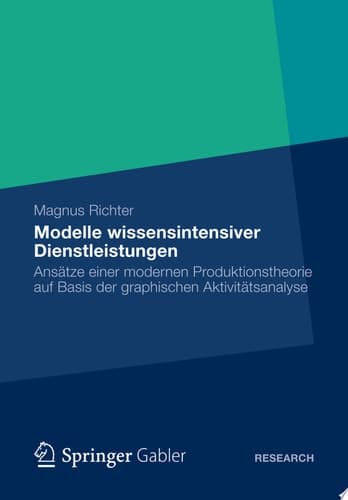 Modelle wissensintensiver Dienstleistungen Ansätze einer modernen Produktionstheorie auf Basis der graphischen Aktivitätsanalyse