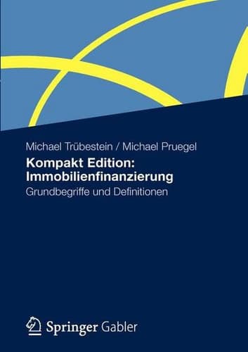 Kompakt Edition: Immobilienfinanzierung Grundbegriffe und Definitionen
