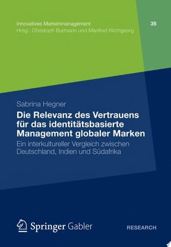Die Relevanz des Vertrauens für das identitätsbasierte Management globaler Marken Ein interkultureller Vergleich zwischen Deutschland, Indien und Südafrika