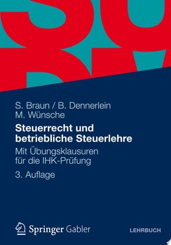 Steuerrecht und betriebliche Steuerlehre Mit Übungsklausuren für die IHK-Prüfung