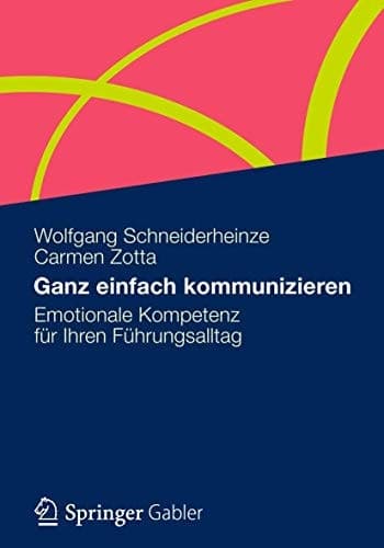 Ganz einfach kommunizieren Emotionale Kompetenz für Ihren Führungsalltag