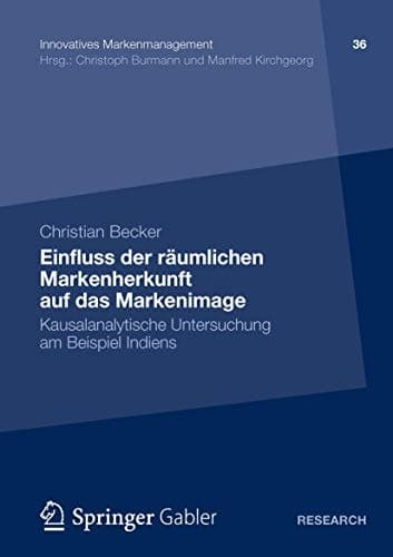 Einfluss der räumlichen Markenherkunft auf das Markenimage Kausalanalytische Untersuchung am Beispiel Indiens