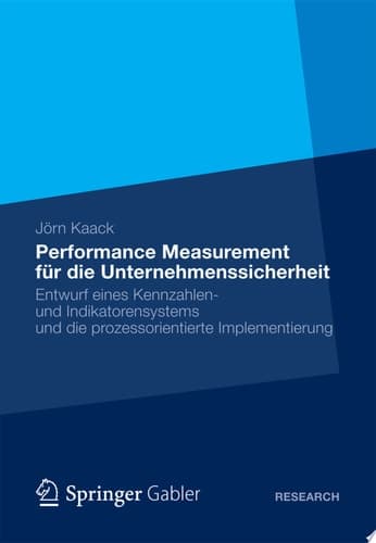 Performance-Measurement für die Unternehmenssicherheit Entwurf eines Kennzahlen- und Indikatorensystems und die prozessorientierte Implementierung