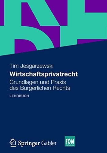 Wirtschaftsprivatrecht Grundlagen und Praxis des Bürgerlichen Rechts
