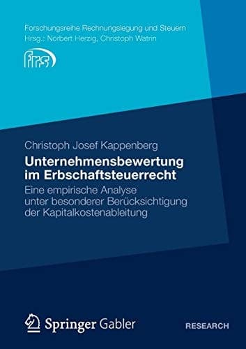 Unternehmensbewertung im Erbschaftsteuerrecht Eine empirische Analyse unter besonderer Berücksichtigung der Kapitalkostenableitung