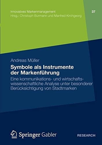 Symbole als Instrumente der Markenführung Eine kommunikations- und wirtschaftswissenschaftliche Analyse unter besonderer Berücksichtigung von Stadtmarken