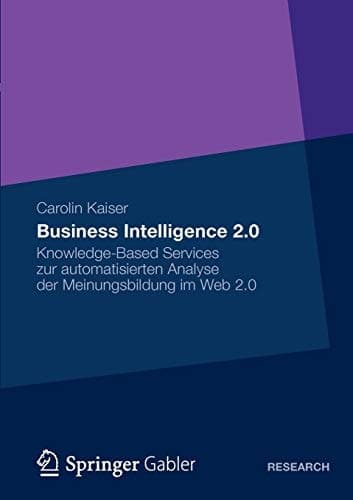 Business Intelligence 2.0 Knowledge-Based Services zur automatisierten Analyse der Meinungsbildung im Web 2.0