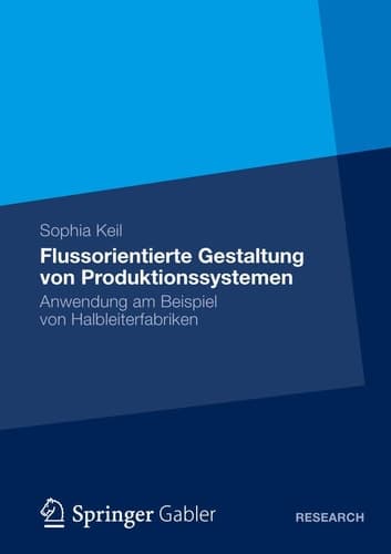 Flussorientierte Gestaltung von Produktionssystemen Anwendung am Beispiel von Halbleiterfabriken