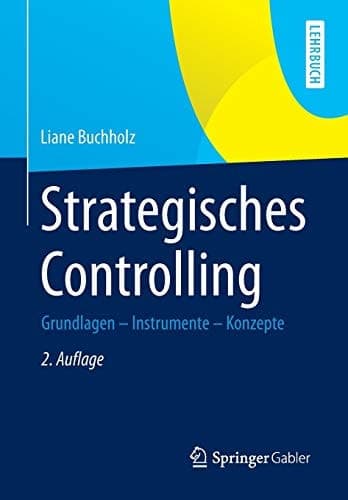 Strategisches Controlling Grundlagen - Instrumente - Konzepte
