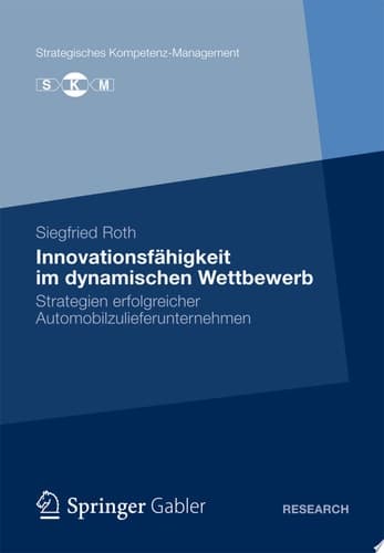 Innovationsfähigkeit im dynamischen Wettbewerb Strategien erfolgreicher Automobilzulieferunternehmen