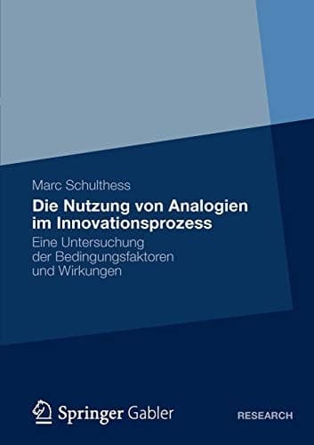 Die Nutzung von Analogien im Innovationsprozess Eine Untersuchung der Bedingungsfaktoren und Wirkungen
