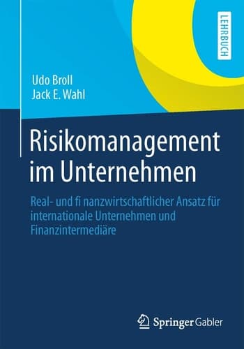 Risikomanagement im Unternehmen Real- und finanzwirtschaftlicher Ansatz für internationale Unternehmen und Finanzintermediäre