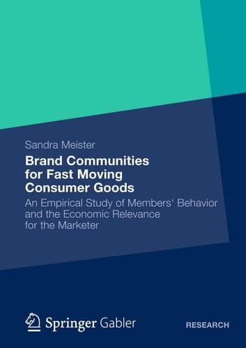 Brand Communities for Fast Moving Consumer Goods An Empirical Study of Members‘ Behavior and the Economic Relevance for the Marketer