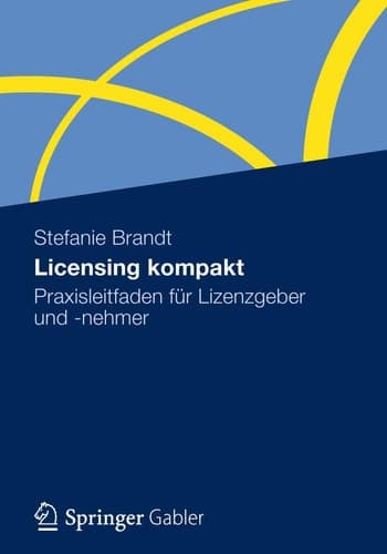 Licensing kompakt Praxisleitfaden für Lizenzgeber und -nehmer
