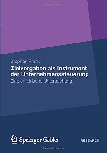 Zielvorgaben als Instrument der Unternehmenssteuerung Eine empirische Untersuchung