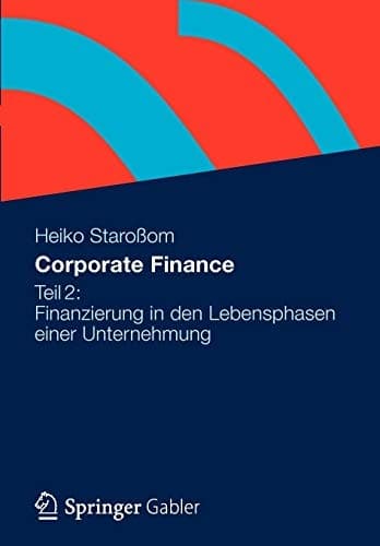 Corporate Finance Teil 2 Finanzierung in den Lebensphasen einer Unternehmung
