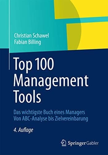 Top 100 Management Tools Das wichtigste Buch eines Managers Von ABC-Analyse bis Zielvereinbarung