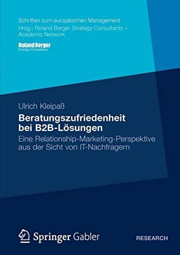 Beratungszufriedenheit bei B2B-Lösungen Eine Relationship-Marketing-Perspektive aus der Sicht von IT-Nachfragern