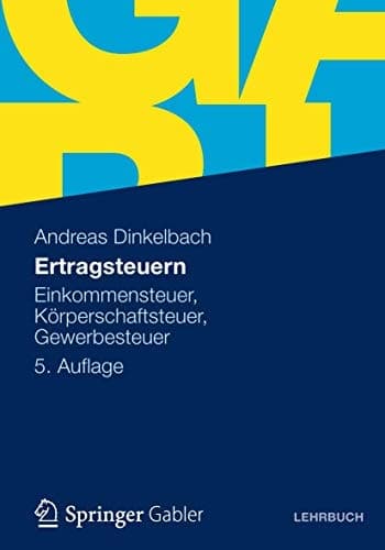Ertragsteuern: Einkommensteuer, Körperschaftsteuer, Gewerbesteuer (German Edition)