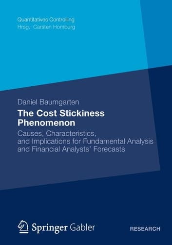 The Cost Stickiness Phenomenon Causes, Characteristics, and Implications for Fundamental Analysis and Financial Analysts‘ Forecasts