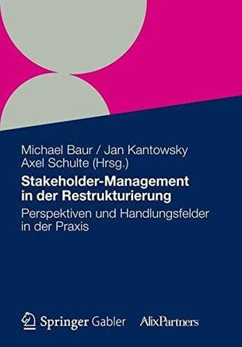 Stakeholder Management in der Restrukturierung Perspektiven und Handlungsfelder in der Praxis