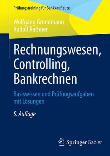 Rechnungswesen, Controlling, Bankrechnen Basiswissen und Prüfungsaufgaben mit Lösungen