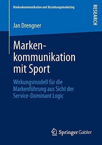 Markenkommunikation mit Sport Wirkungsmodell für die Markenführung aus Sicht der Service-Dominant Logic