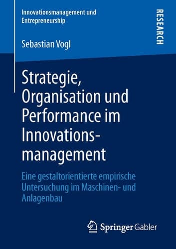 Strategie, Organisation und Performance im Innovationsmanagement Eine gestaltorientierte empirische Untersuchung im Maschinen- und Anlagenbau