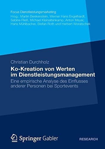 Ko-Kreation von Werten im Dienstleistungsmanagement Eine empirische Analyse des Einflusses anderer Personen bei Sportevents