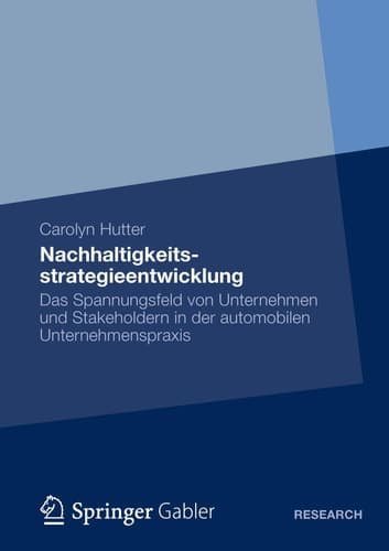 Nachhaltigkeitsstrategieentwicklung Das Spannungsfeld von Unternehmen und Stakeholdern in der automobilen Unternehmenspraxis